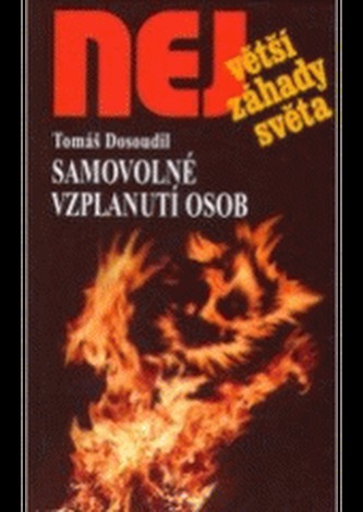 Samovolné vzplanutí osob : o jednom z nejhrůznějších a nejzáhadnějších jevů (Tomáš Dosoudil, 2007)