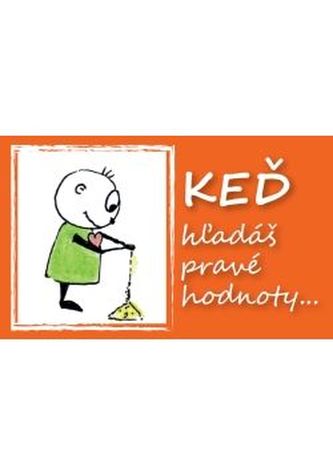 Keď hľadáš pravé hodnoty...