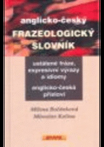 Anglicko-český frazeologický slovník : ustálené fráze, expresivní výrazy a idiomy, anglicko-česká přísloví (Milena Bočánková, 20