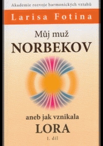 Můj muž Norbekov, aneb, Jak vznikala LORA : 1. díl (Larisa Aleksandrovna Fotina, 2005)