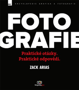 Fotografie : praktické otázky - praktické odpovědi (Zack Arias, 2015)