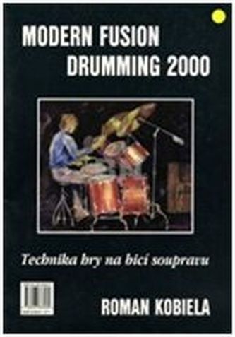 Technika hry na bicí soupravu I. / Modern Fusion Drumming 2000 - Roman Kobiela