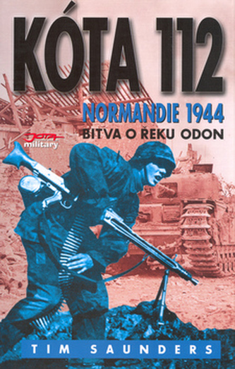 Kóta 112 : Normandie : bitva o řeku Odon - 1944 : bojiště Evropa (Tim Saunders, 2004)