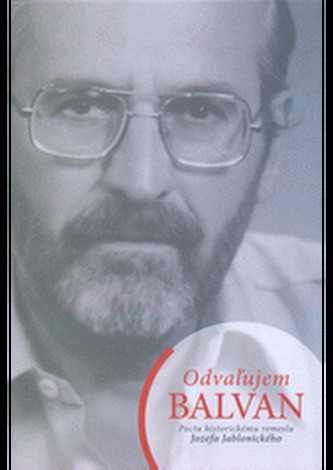 Odvaľujem BALVAN. Pocta historickému remeslu Jozefa Jablonického Odvaľujem BALVAN. Pocta historickému remeslu Jozefa Jablonického