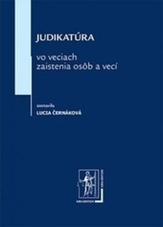 Judikatúra vo veciach zaistenia osôb a vecí Judikatúra vo veciach zaistenia osôb a vecí