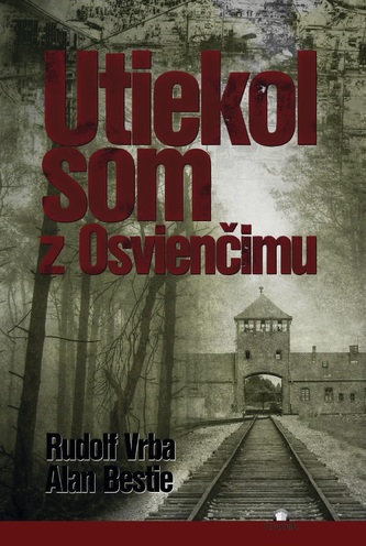 Nemôžem odpustiť : utiekol som z Osvienčimu (Rudolf Vrba, 2015)