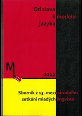 Od slova k modelu jazyka. Sborník z 13. mezinárodního setkání mladých lingvistů