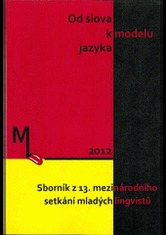 Od slova k modelu jazyka. Sborník z 13. mezinárodního setkání mladých lingvistů
