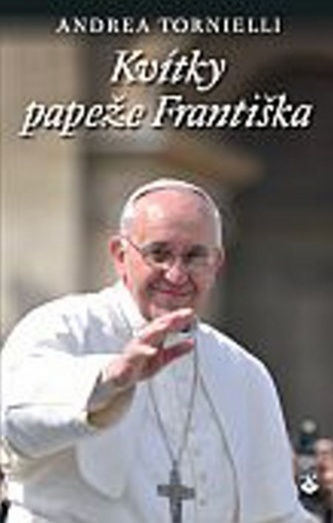 Kvítky papeže Františka (Andrea Tornielli, 2015)