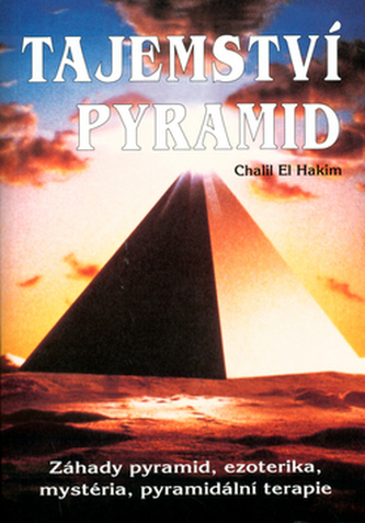 Tajemství pyramid : pyramidální terapie, mysterie a ezoterika (Chalil El Hakim, 1994)