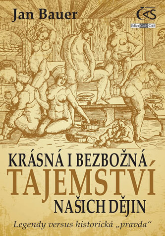 Krásná i bezbožná tajemství našich dějin : legendy versus historická "pravda" (Jan Bauer, 2015)
