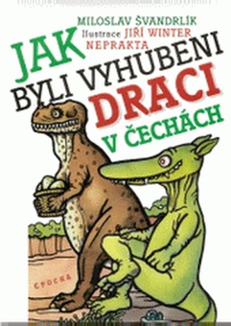Jak byli vyhubeni draci v Čechách (Miloslav Švandrlík, 2004)