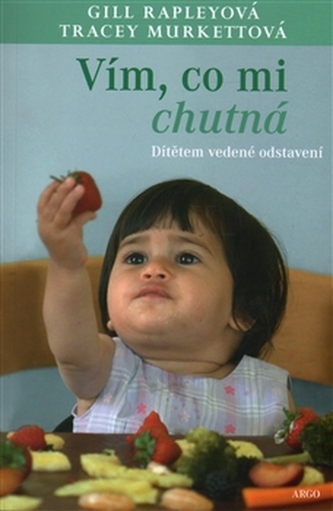 Vím, co mi chutná : dítětem vedené odstavení (Gill Rapley, 2015)