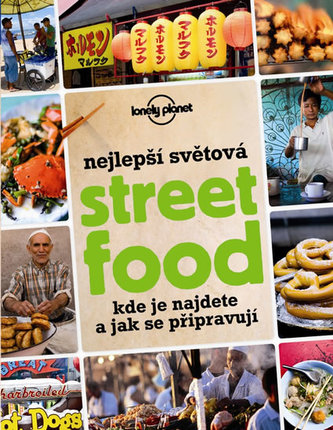 Nejlepší světová Street Food - Kde je najdete a jak se připravují