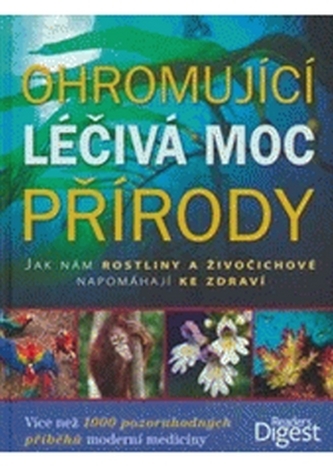 Ohromující léčivá moc přírody : [jak nám rostliny a živočichové napomáhají ke zdraví (Jack Challoner, 2014)