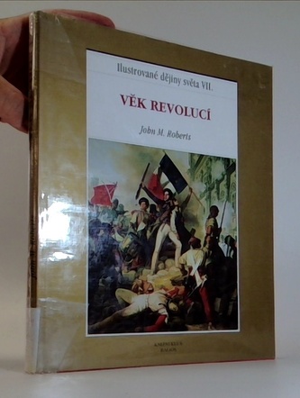 Ilustrované dějiny světa : Věk revolucí - VII (J. M Roberts, 2000)