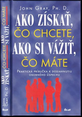 Ako získať, čo chcete, ako si vážiť čo máte