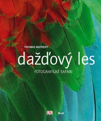 Dažďový les - Fotografické safari : [fotografické safari] (Thomas Marent, 2007)