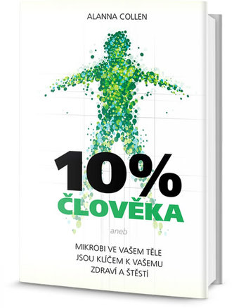 10% člověka - Mikrobi ve vašem těle jsou klíčem k vašemu zdraví a štěstí