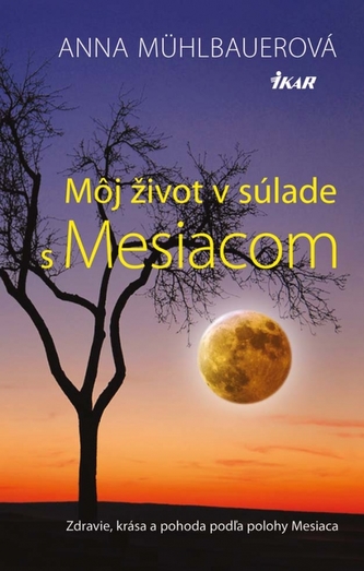 Môj život v súlade s mesiacom : zdravie, krása a pohoda podľa polohy Mesiaca (Anna Mühlbauer, 2013)