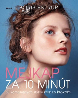 Mejkap za 10 minút : 50 kompletných štýlov krok za krokom (Boris Entrup, 2013)