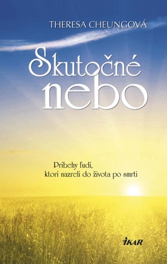 Skutočné nebo : príbehy ľudí, ktorí nazreli do života po smrti (Theresa Francis-Cheung, 2014)