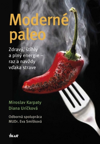 Moderné paleo : zdravý, štíhly a plný energie  - raz a navždy vďaka strave (Miroslav Karpaty, 2014)