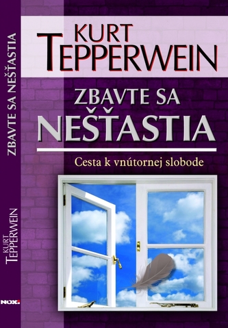 Zbavte sa nešťastia : cesta k vnútornej slobode (Kurt Tepperwein, 2011)