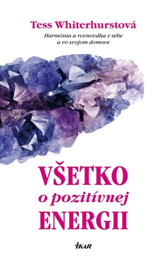 Všetko o pozitívnej energii - Harmónia a rovnováha v sebe a vo svojom domove