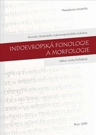 Indoevropská fonologie a morfologie: Sborník z Brněnského indoevropeistického kolokvia. 21. 10. 2009
