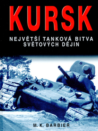 Kursk : největší tanková bitva světových dějin (M. K Barbier, 2004)