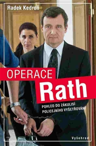 Operace Rath : pohled do zákulisí policejního vyšetřování (Radek Kedroň, 2015)