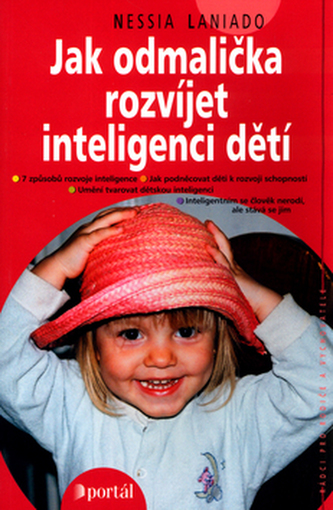 Jak odmalička rozvíjet inteligenci dětí : pomoc rodičům, jak podněcovat děti  k rozvoji schopností (Nessia Laniado, 2004)