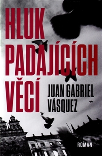 Hluk padajících věcí (Juan Gabriel Vásquez, 2015)