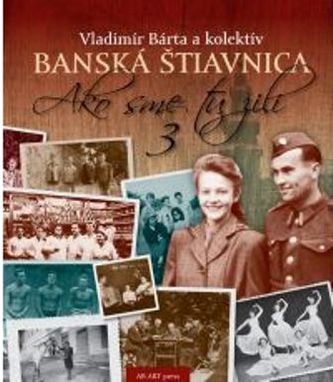 Banská Štiavnica Ako sme tu žili 3