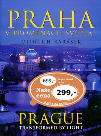 Praha v proměnách světla : Prague transformed by light (Oldřich Karásek, 2005)