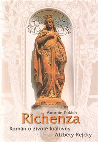Richenza : román o životě královny Alžběty Rejčky (Antonín Polách, 2004)