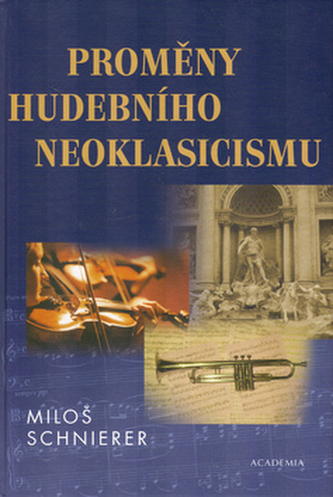 Proměny hudebního neoklasicismu : deset studií k dějinám hudby 20. století (Miloš Schnierer, 2005)