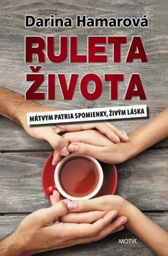 Ruleta života : [mŕtvym patria spomienky, živým láska] (Darina Hamarová, 2015)