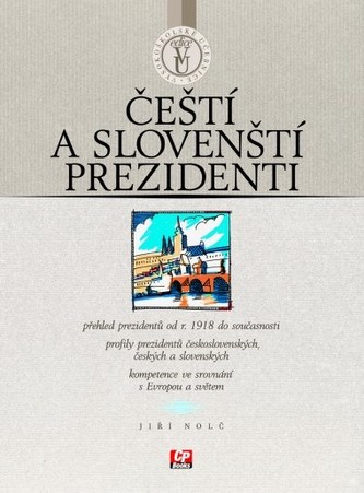 Čeští a slovenští prezidenti : [přehled prezidentů od r. 1918 do současnosti : profily prezidentů československých, českých a sl