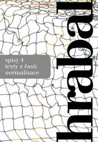 Hrabal spisy 4 - texty z časů normalizace