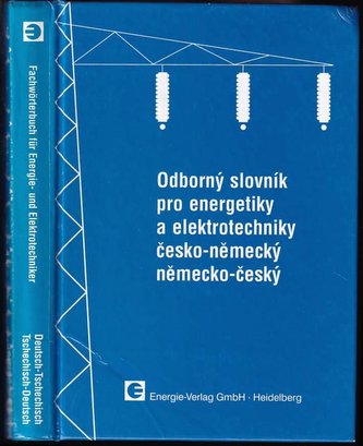 Odborný slovník pro energetiky a elektrotechniky, česko-německý, německo-český : Odborný slovník pro energetiky a elektrotechnik