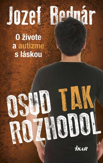 Osud tak rozhodol : o živote a autizme s láskou (Jozef Bednár, 2015)