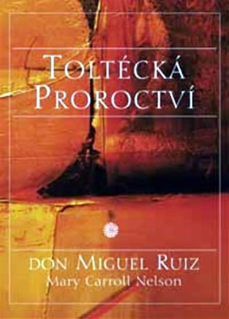 Toltécká proroctví (Miguel Ruiz, 2005)