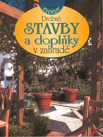 Drobné stavby a doplňky v zahradě (D. G Hessayon, 1998)