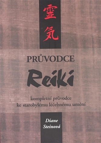Průvodce reiki : kompletní průvodce ke starobylému léčebnému umění (Diane Stein, 2004)