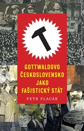Gottwaldovo Československo jako fašistický stát (Petr Placák, 2015)
