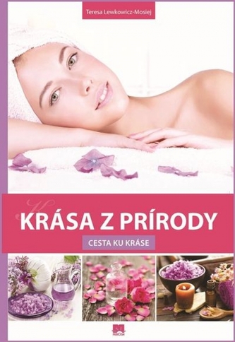 Krása z prírody : cesta ku kráse (Teresa Lewkowicz-Mosiej, 2015)