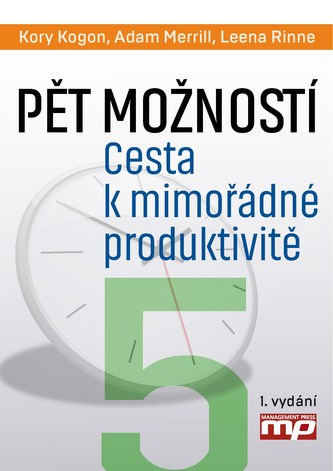 Pět možností : cesta k mimořádné produktivitě (Kory Kogon, 2015)