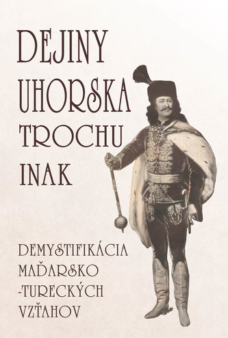 Dejiny Uhorska trochu inak Dejiny Uhorska trochu inak